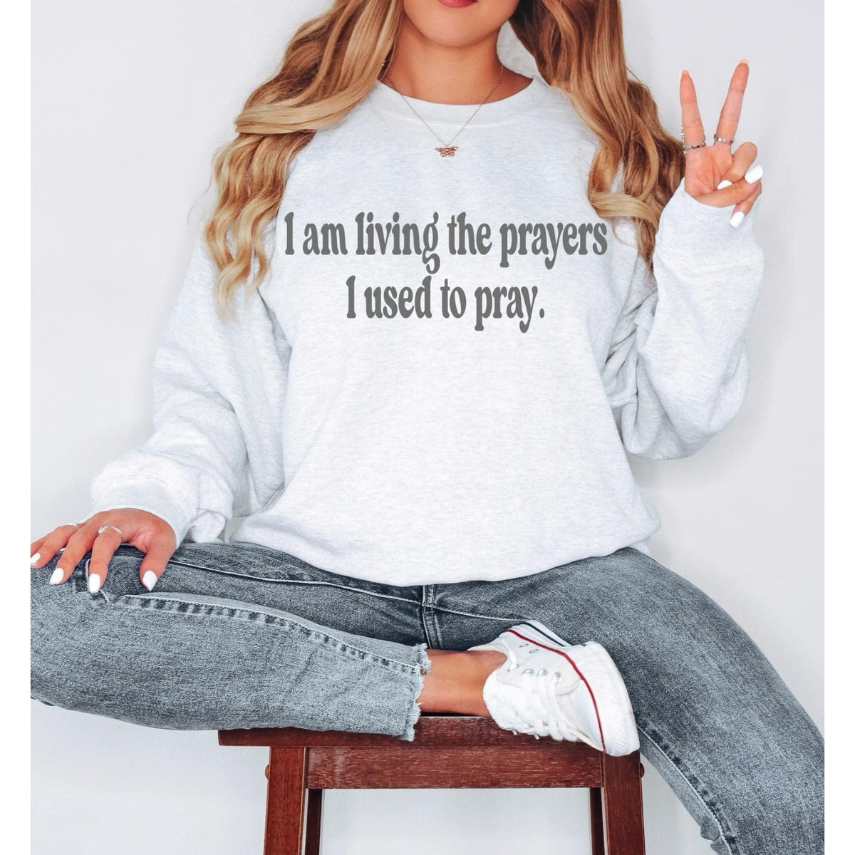 LIVING THE PRAYERS I USED TO PRAY Sweatshirt